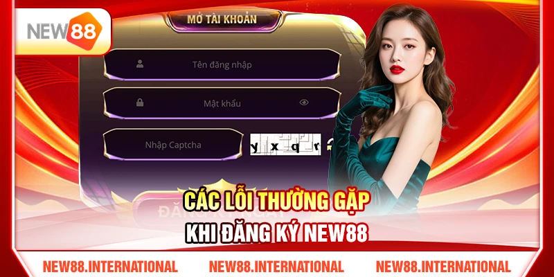 Các Lỗi Thường Gặp Khi Đăng Ký NEW88 Các Lỗi Thường Gặp Khi Đăng Ký NEW88