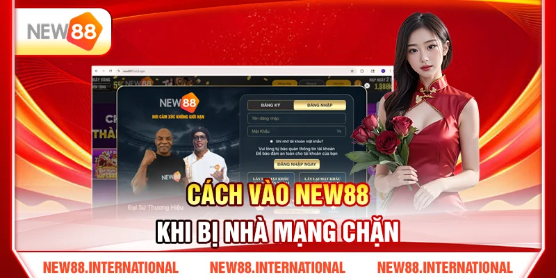 Cách Vào NEW88 Khi Bị Nhà Mạng Chặn Cách Vào NEW88 Khi Bị Nhà Mạng Chặn