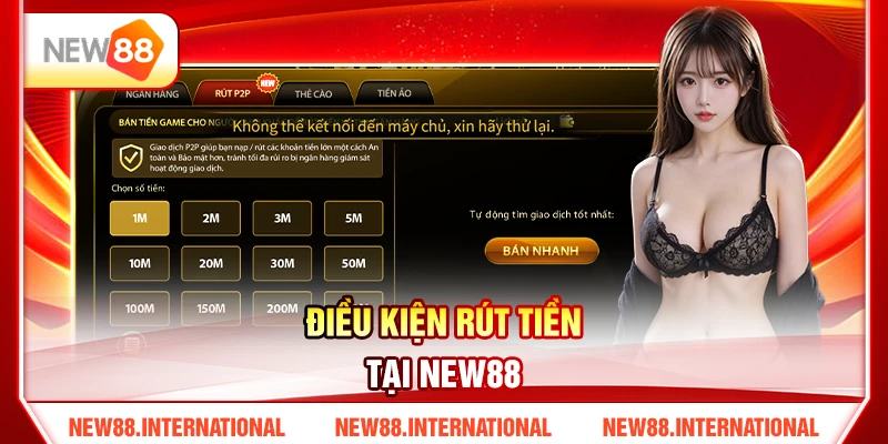 Điều kiện rút tiền tại NEW88 Điều kiện rút tiền tại NEW88