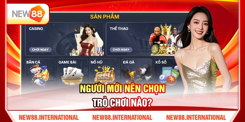 Người mới nên chọn trò chơi nào? Người mới nên chọn trò chơi nào?
